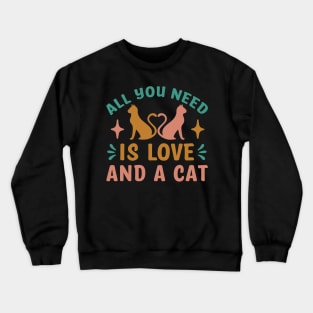 All You Need Is Love And A Cat Funny Cat Lovers Crewneck Sweatshirt